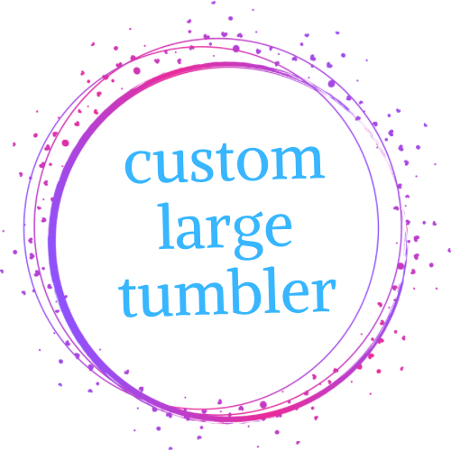 Custom Large Tumbler