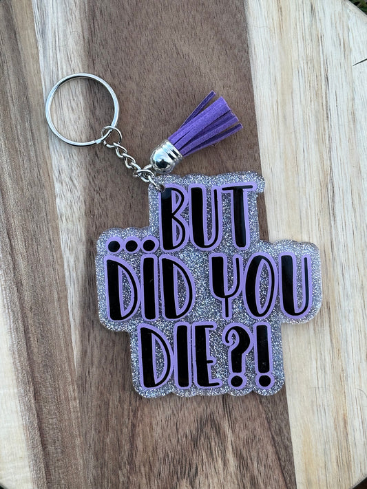 But Did You Die? Keychain